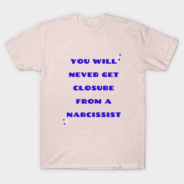 Closure from a Narcissist T-Shirt by twinkle.shop